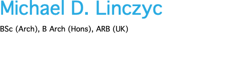 Michael D. Linczyc BSc (Arch), B Arch (Hons), ARB (UK)